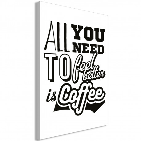 Seinapilt - All You Need to Feel Better Is Coffee (1 Part) Vertical - 60x90